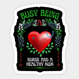 Busy Being A Nurse And Healthy Mom Sticker